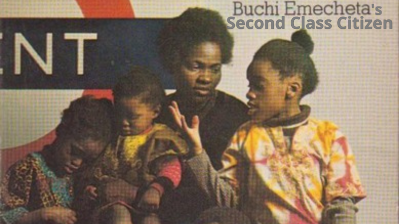 A Comprehensive Summary Of Second Class Citizen By Buchi Emecheta