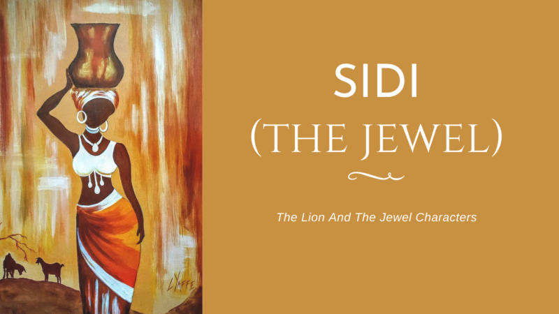 The Lion And The Jewel Characters-Sidi(the jewel), Lakunle, Baroka, Sadiku, The Stranger, The Wrestler, The Favorite, The Surveyor.