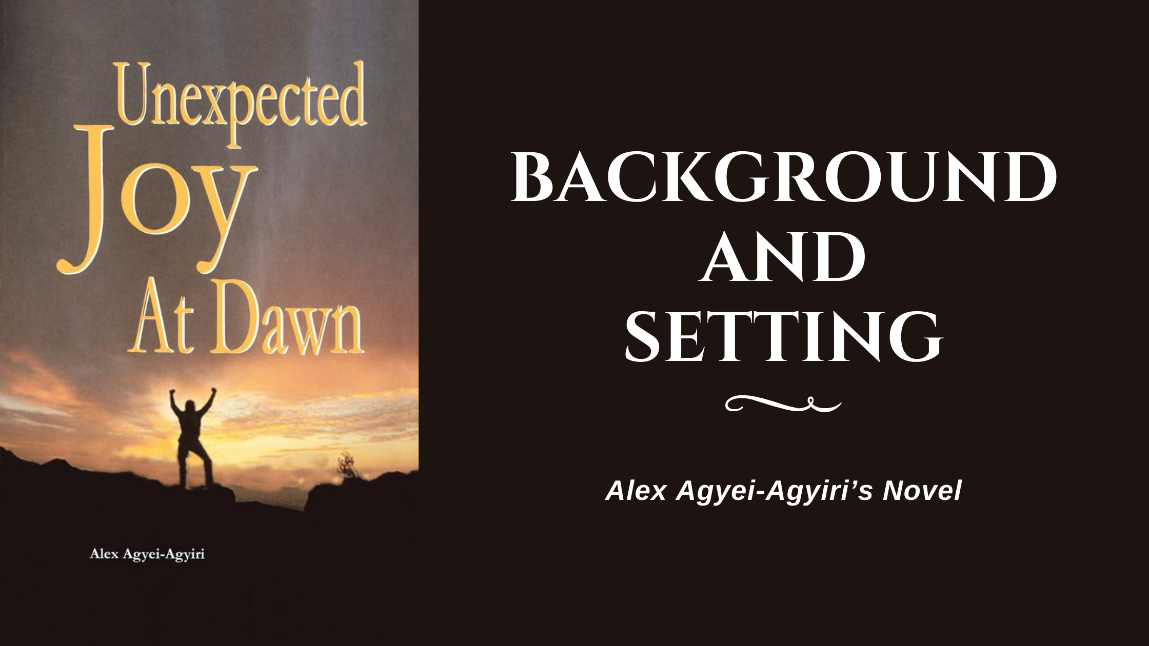 Background and Settings in The Unexpected Joy at Dawn by Alex Agyei-Agyiri