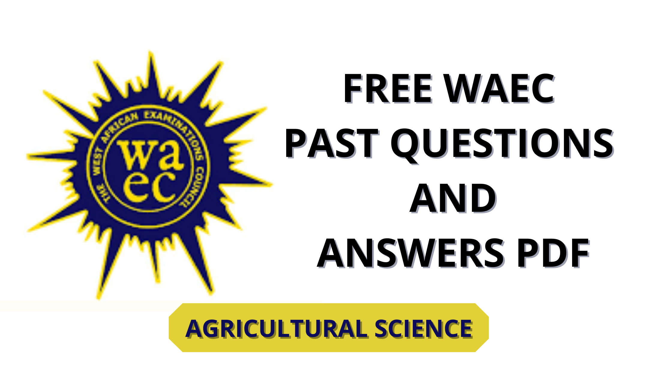 Agricultural Science (Agric) WAEC Past Questions FREE DOWNLOAD
