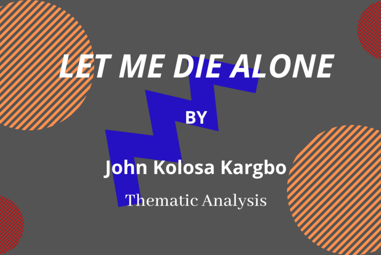THEMES IN LET ME DIE ALONE by John K. Kargbo