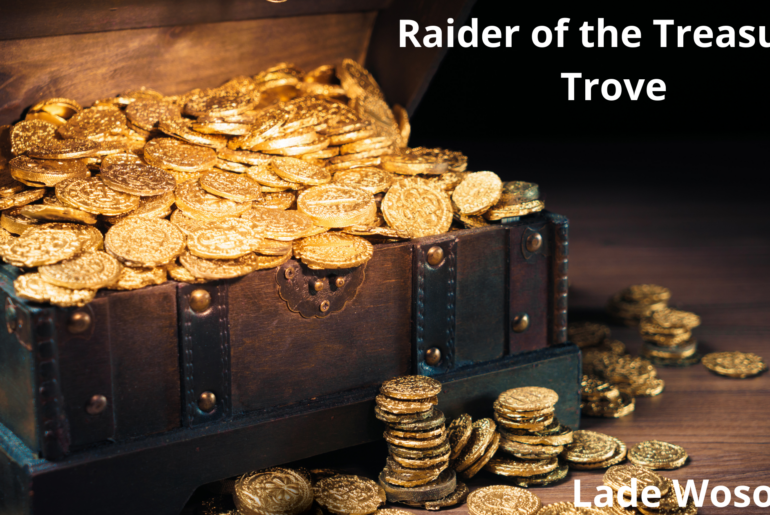 Raider of the Treasure Trove Poem By Lade Wosornu