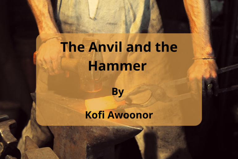 POEM || The Anvil and the Hammer By Kofi Awoonor